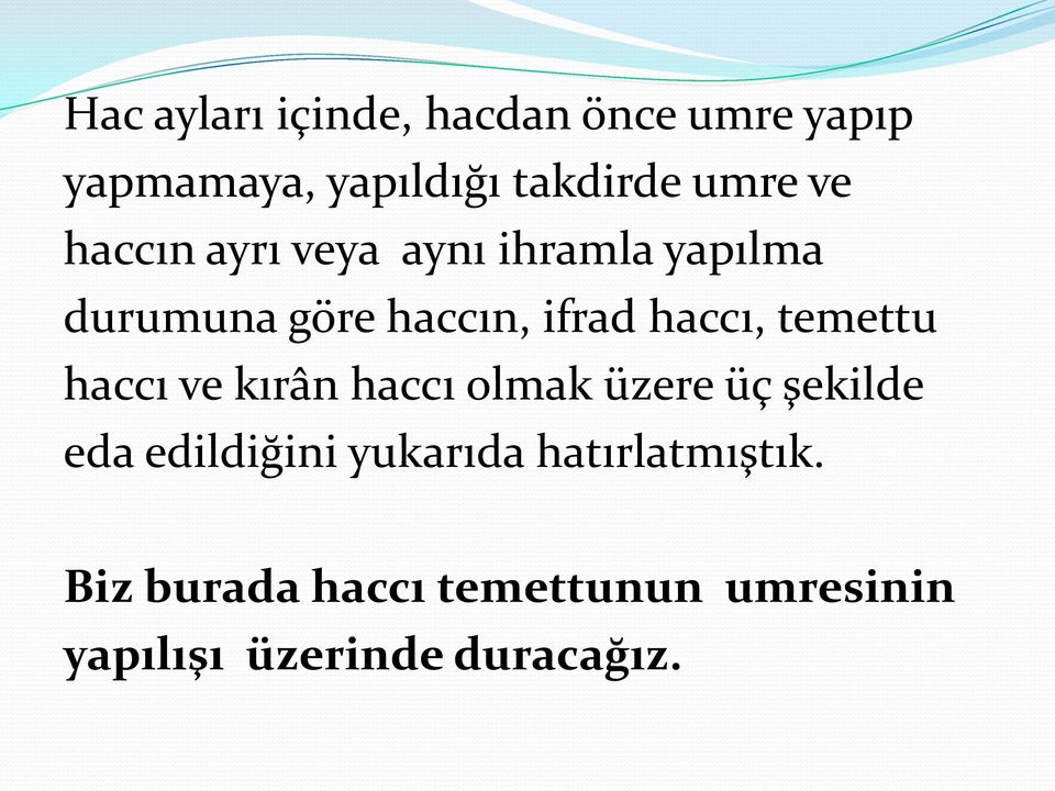 temettu haccı ve kırân haccı olmak üzere üç şekilde eda edildiğini yukarıda