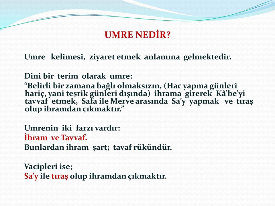 günleri dışında) ihrama girerek Kâ be yi tavvaf etmek, Safa ile Merve arasında Sa y yapmak ve tıraş olup