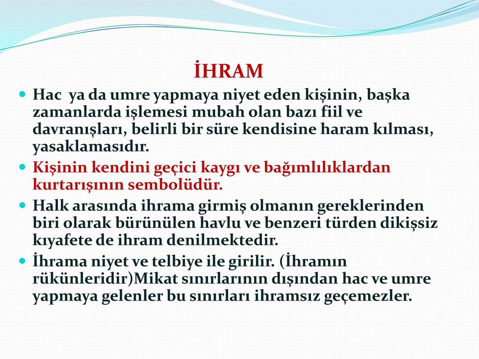 Halk arasında ihrama girmiş olmanın gereklerinden biri olarak bürünülen havlu ve benzeri türden dikişsiz kıyafete de ihram