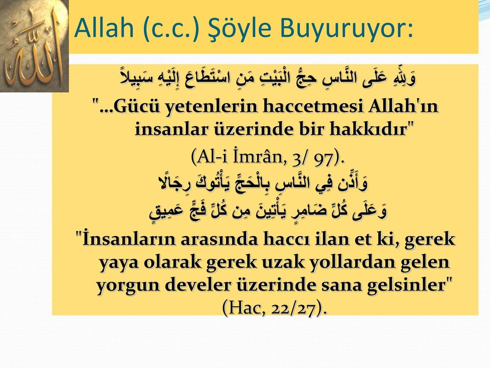 yetenlerin haccetmesi Allah'ın insanlar üzerinde bir hakkıdır" (Al-i İmrân, 3/ 97).