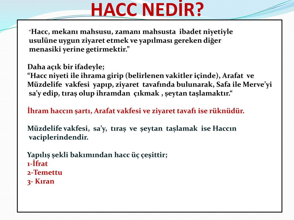 Daha açık bir ifadeyle; Hacc niyeti ile ihrama girip (belirlenen vakitler içinde), Arafat ve Müzdelife vakfesi yapıp, ziyaret tavafında bulunarak,