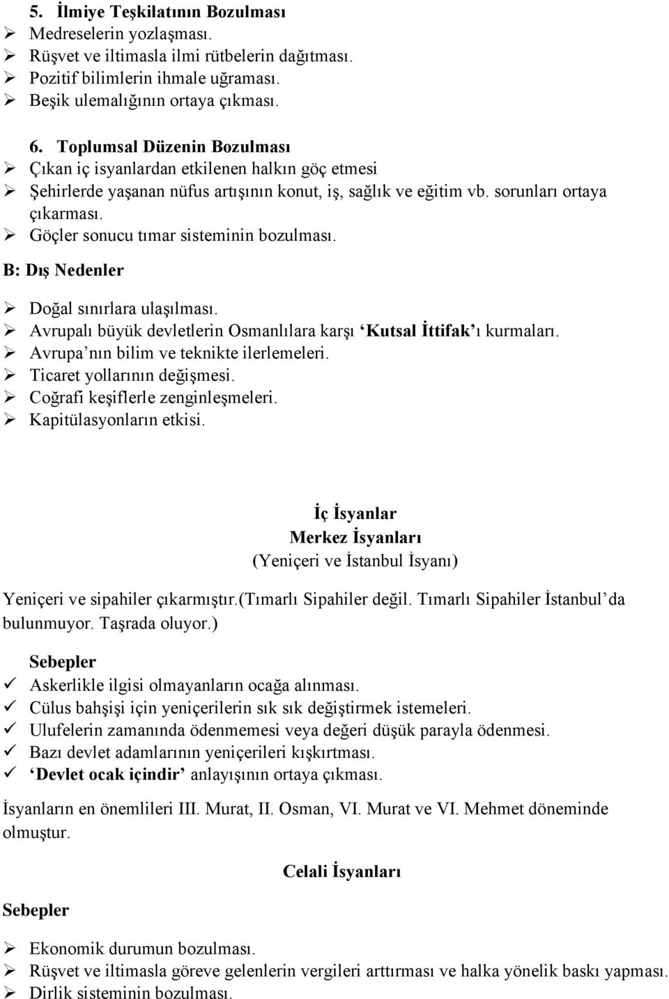 Göçler sonucu tımar sisteminin bozulması. B: Dış Nedenler Doğal sınırlara ulaşılması. Avrupalı büyük devletlerin Osmanlılara karşı Kutsal İttifak ı kurmaları.