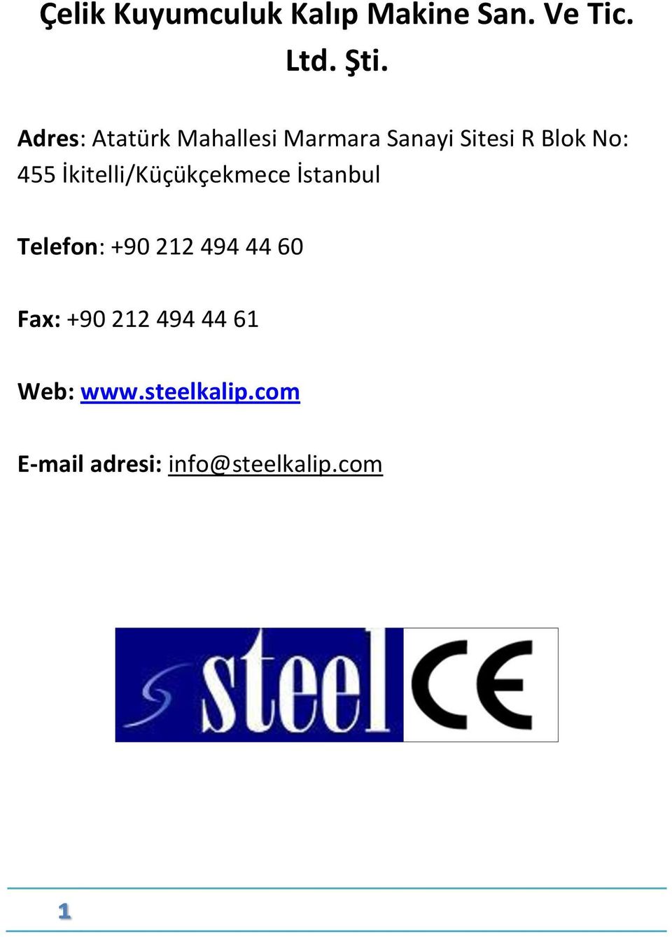 İkitelli/Küçükçekmece İstanbul Telefon: +90 212 494 44 60 Fax: