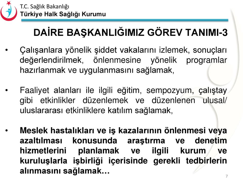 ve düzenlenen ulusal/ uluslararası etkinliklere katılım sağlamak, Meslek hastalıkları ve iş kazalarının önlenmesi veya azaltılması