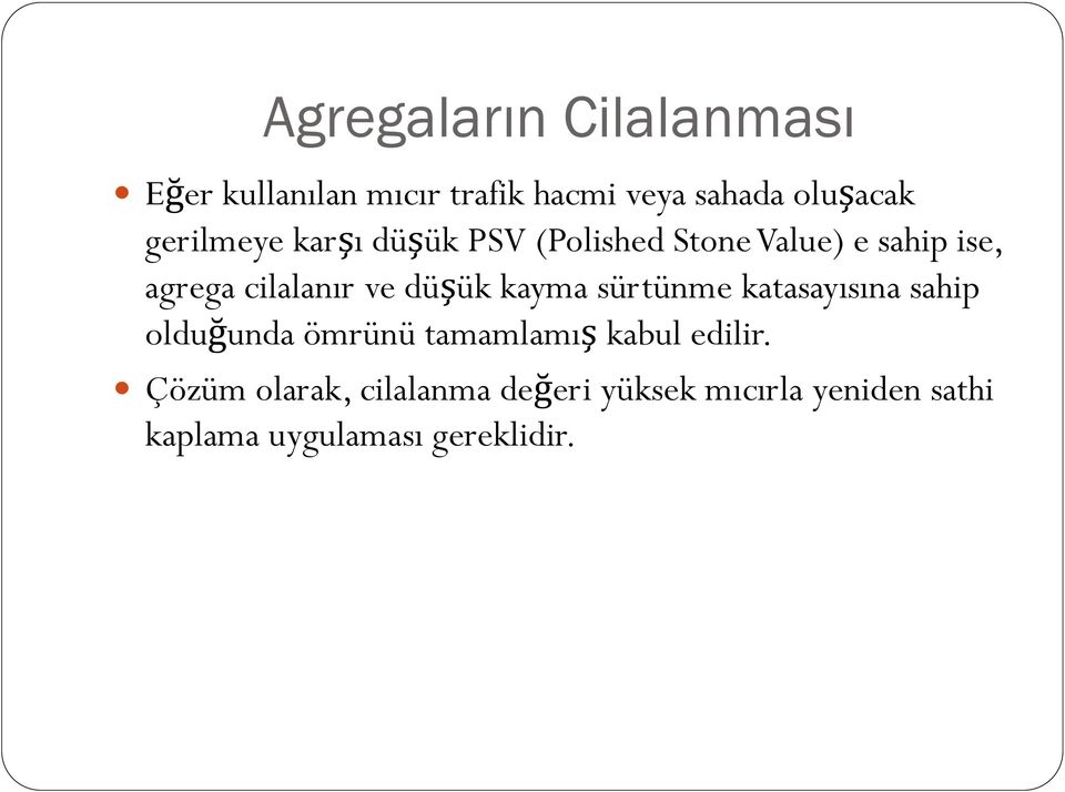 düşük kayma sürtünme katasayısına sahip olduğunda ömrünü tamamlamış kabul edilir.