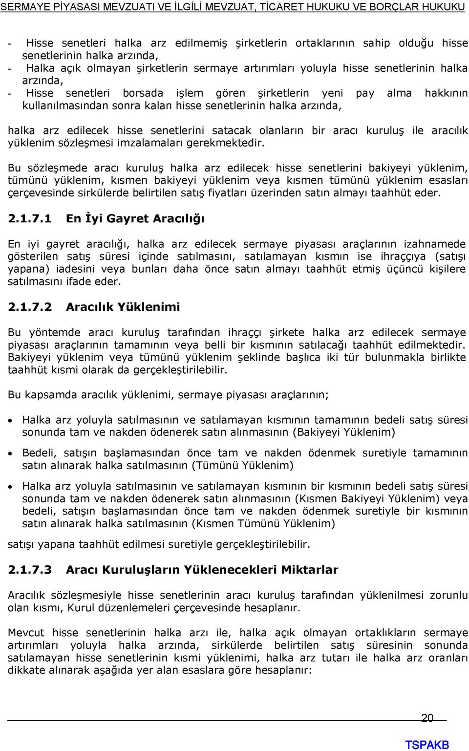 bir aracı kuruluş ile aracılık yüklenim sözleşmesi imzalamaları gerekmektedir.