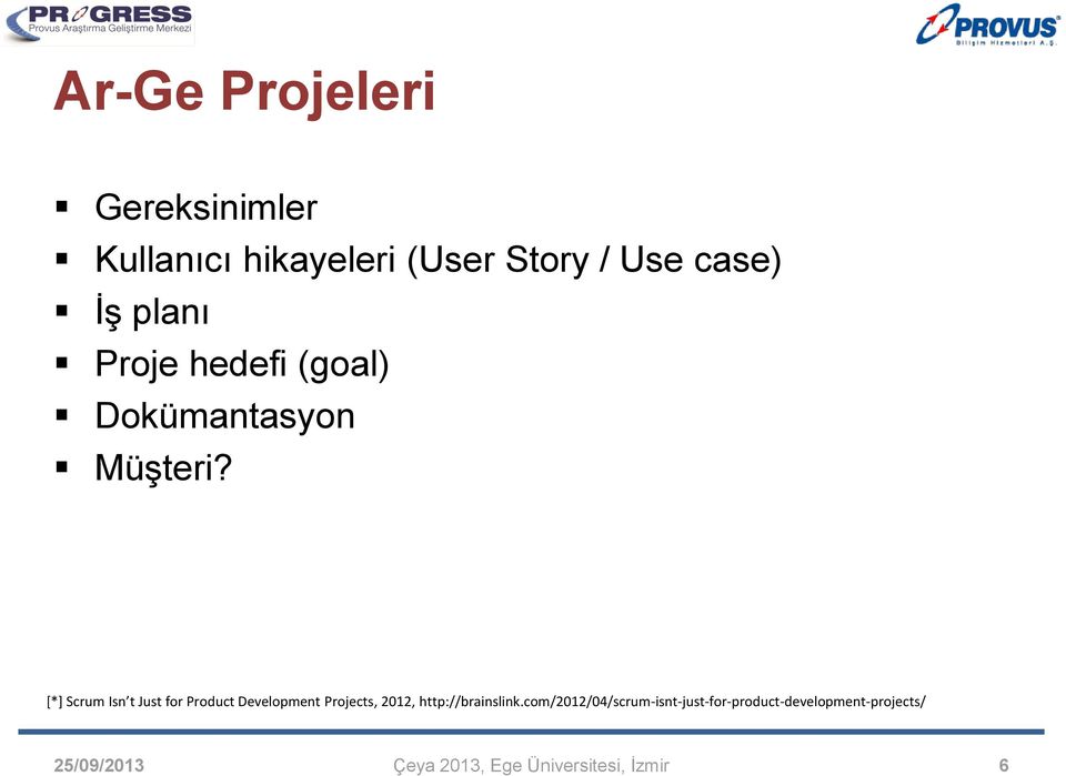 [*] Scrum Isn t Just for Product Development Projects, 2012,