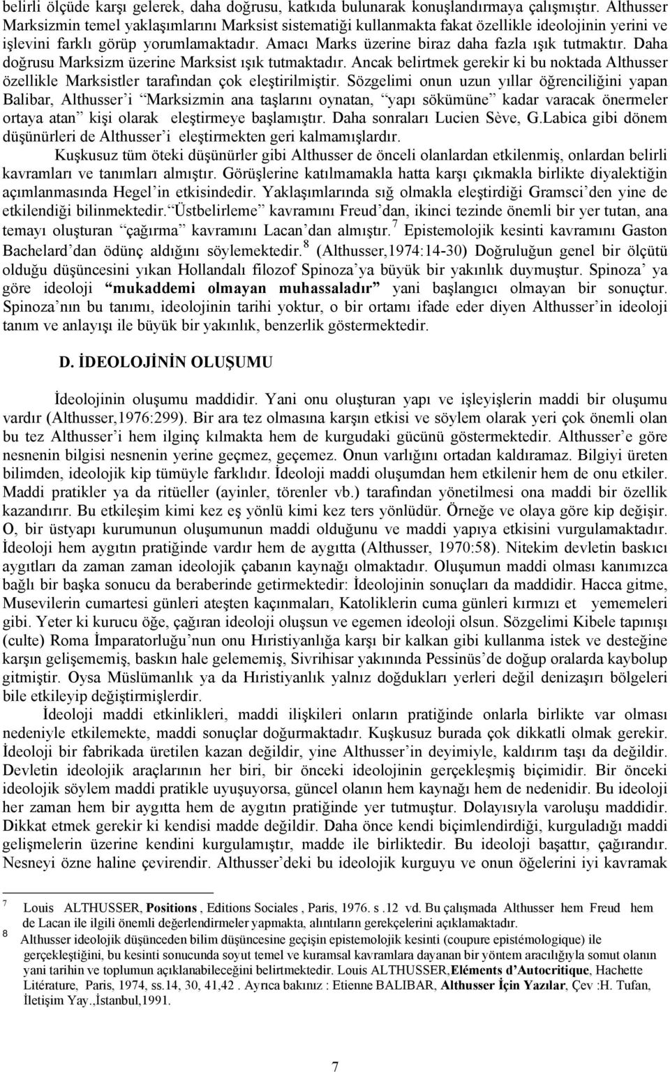 Amacı Marks üzerine biraz daha fazla ışık tutmaktır. Daha doğrusu Marksizm üzerine Marksist ışık tutmaktadır.