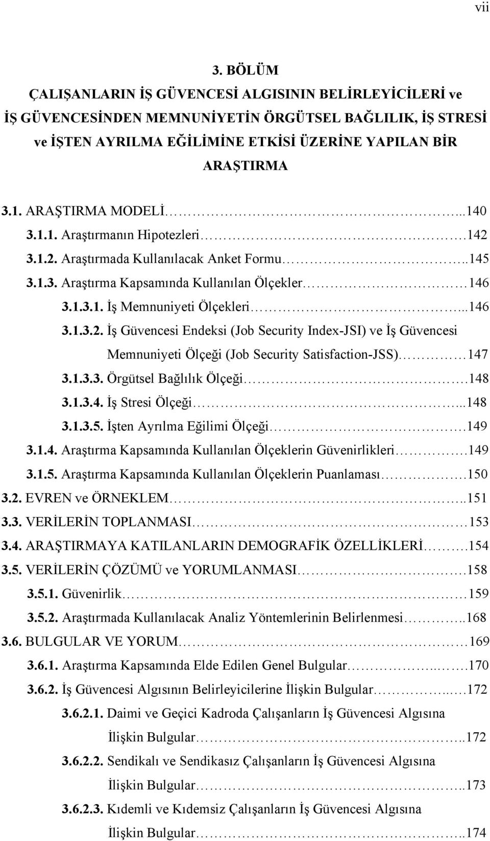 1.3.3. Örgütsel Bağlılık Ölçeği.148 3.1.3.4. İş Stresi Ölçeği...148 3.1.3.5. İşten Ayrılma Eğilimi Ölçeği.149 3.1.4. Araştırma Kapsamında Kullanılan Ölçeklerin Güvenirlikleri.149 3.1.5. Araştırma Kapsamında Kullanılan Ölçeklerin Puanlaması.