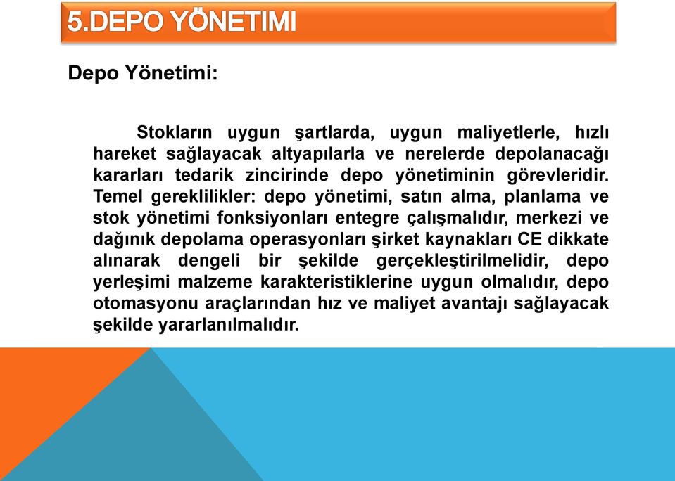 Temel gereklilikler: depo yönetimi, satın alma, planlama ve stok yönetimi fonksiyonları entegre çalışmalıdır, merkezi ve dağınık depolama