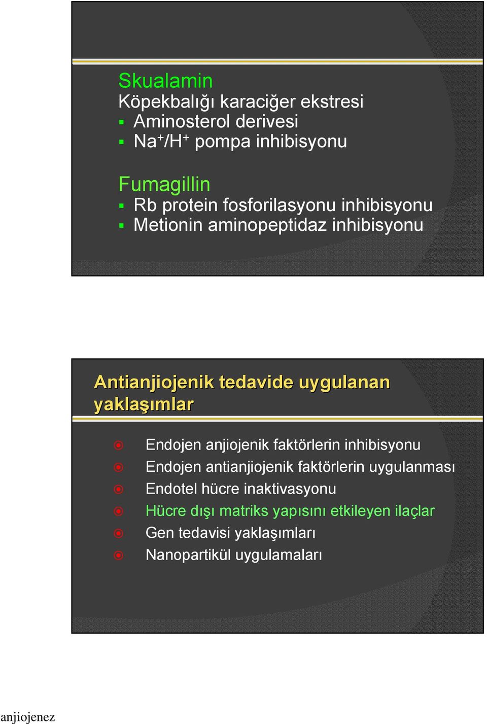 yaklaşı şımlar Endojen anjiojenik faktörlerin inhibisyonu Endojen antianjiojenik faktörlerin uygulanması