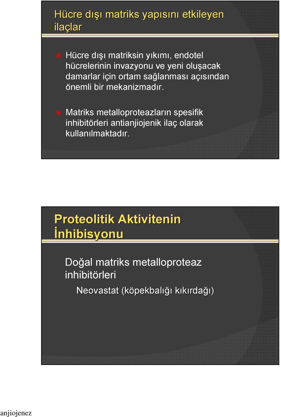 Matriks metalloproteazların spesifik inhibitörleri antianjiojenik ilaç olarak kullanılmaktadır.