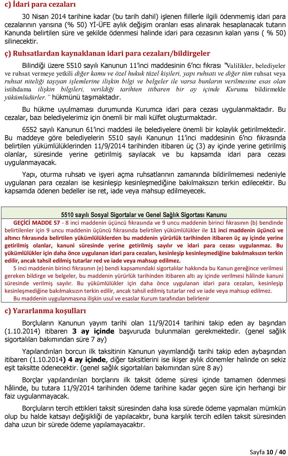 ç) Ruhsatlardan kaynaklanan idari para cezaları/bildirgeler Bilindiği üzere 5510 sayılı Kanunun 11 inci maddesinin 6 ncı fıkrası Valilikler, belediyeler ve ruhsat vermeye yetkili diğer kamu ve özel