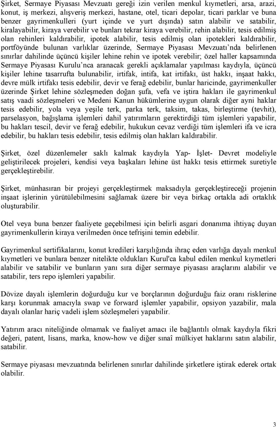 kaldırabilir, ipotek alabilir, tesis edilmiş olan ipotekleri kaldırabilir, portföyünde bulunan varlıklar üzerinde, Sermaye Piyasası Mevzuatı nda belirlenen sınırlar dahilinde üçüncü kişiler lehine