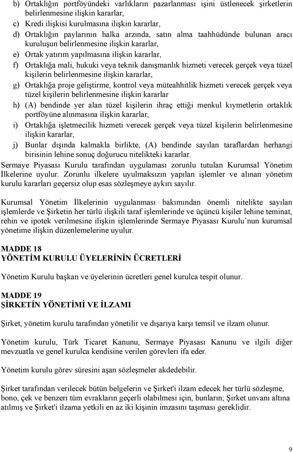 verecek gerçek veya tüzel kişilerin belirlenmesine ilişkin kararlar, g) Ortaklığa proje geliştirme, kontrol veya müteahhitlik hizmeti verecek gerçek veya tüzel kişilerin belirlenmesine ilişkin