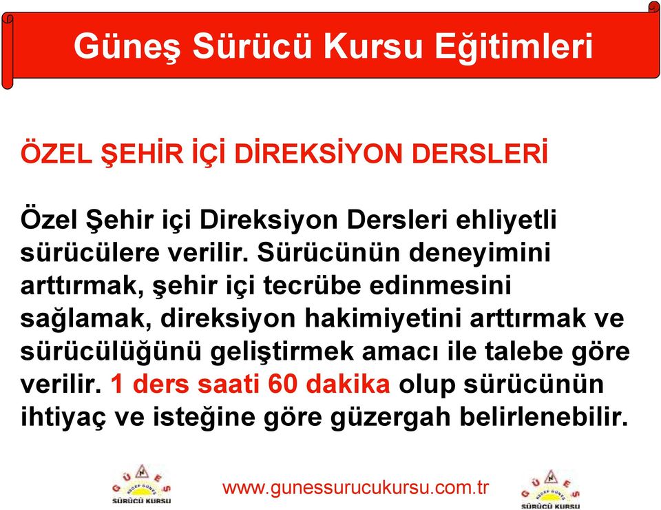 Sürücünün deneyimini arttırmak, şehir içi tecrübe edinmesini sağlamak, direksiyon hakimiyetini