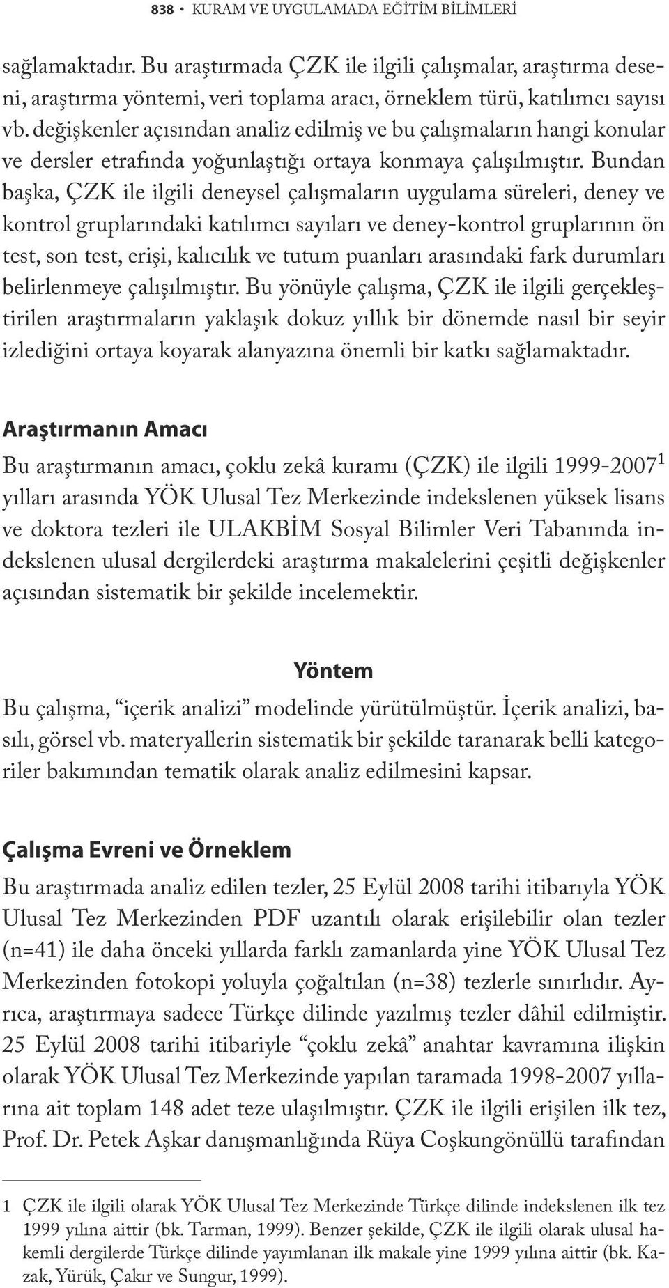 Bundan başka, ÇZK ile ilgili deneysel çalışmaların uygulama süreleri, deney ve kontrol gruplarındaki katılımcı sayıları ve deney-kontrol gruplarının ön test, son test, erişi, kalıcılık ve tutum