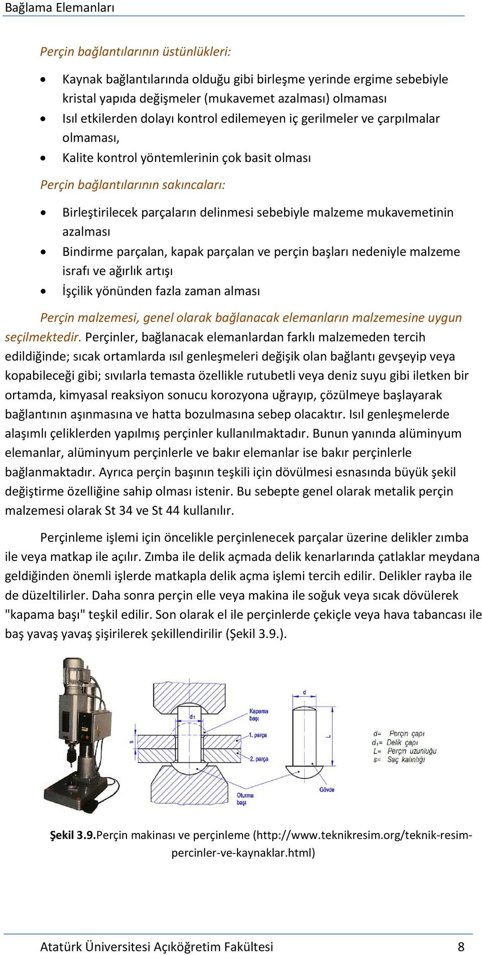 mukavemetinin azalması Bindirme parçalan, kapak parçalan ve perçin başları nedeniyle malzeme israfı ve ağırlık artışı İşçilik yönünden fazla zaman alması Perçin malzemesi, genel olarak bağlanacak