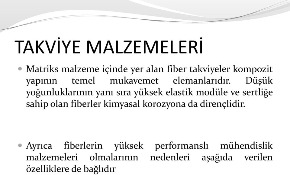 Düşük yoğunluklarının yanı sıra yüksek elastik modüle ve sertliğe sahip olan fiberler