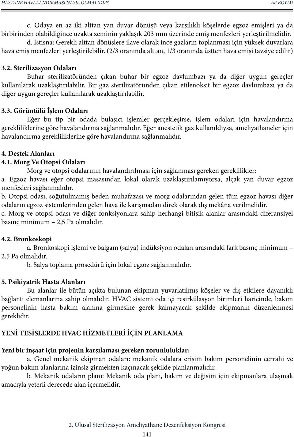 Bir gaz sterilizatöründen çıkan etilenoksit bir egzoz davlumbazı ya da diğer uygun gereçler kullanılarak uzaklaştırılabilir. 3.