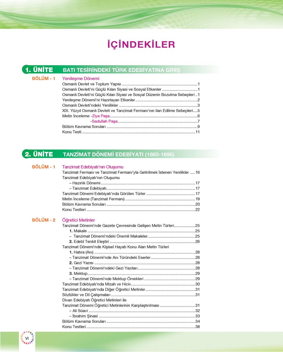 ..2 Osmanlı Devleti'ndeki Yenilikler...3 XIX. Yüzyıl Osmanlı Devleti ve Tanzimat Fermanı'nın ilan Edilme Sebepleri...5 Metin İnceleme -Ziya Paşa...6 -Sadullah Paşa...7 Bölüm Kavrama Soruları.