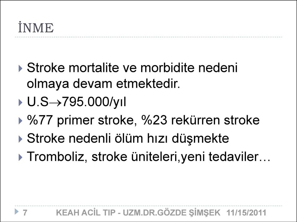 000/yıl %77 primer stroke, %23 rekürren stroke