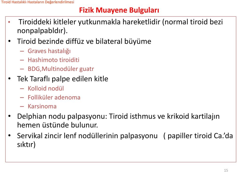 Tiroid bezinde diffüz ve bilateral büyüme Graves hastalığı Hashimoto tiroiditi BDG,Multinodüler guatr Tek Taraflı palpe