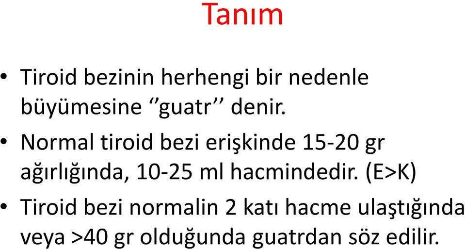 Normal tiroid bezi erişkinde 15-20 gr ağırlığında, 10-25