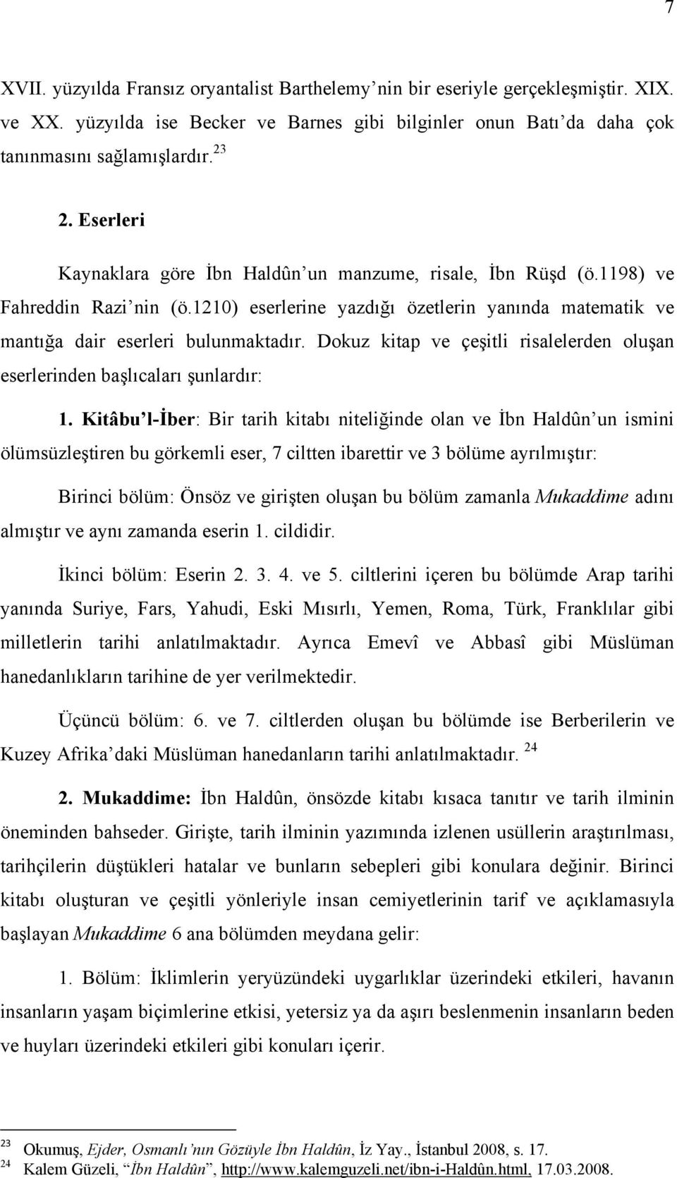 Dokuz kitap ve çeşitli risalelerden oluşan eserlerinden başlıcaları şunlardır: 1.