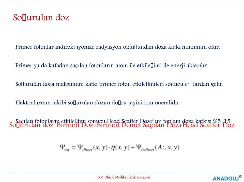 Soğurulan doza maksimum katkı primer foton etkileşimleri sonucu e - lardan gelir.