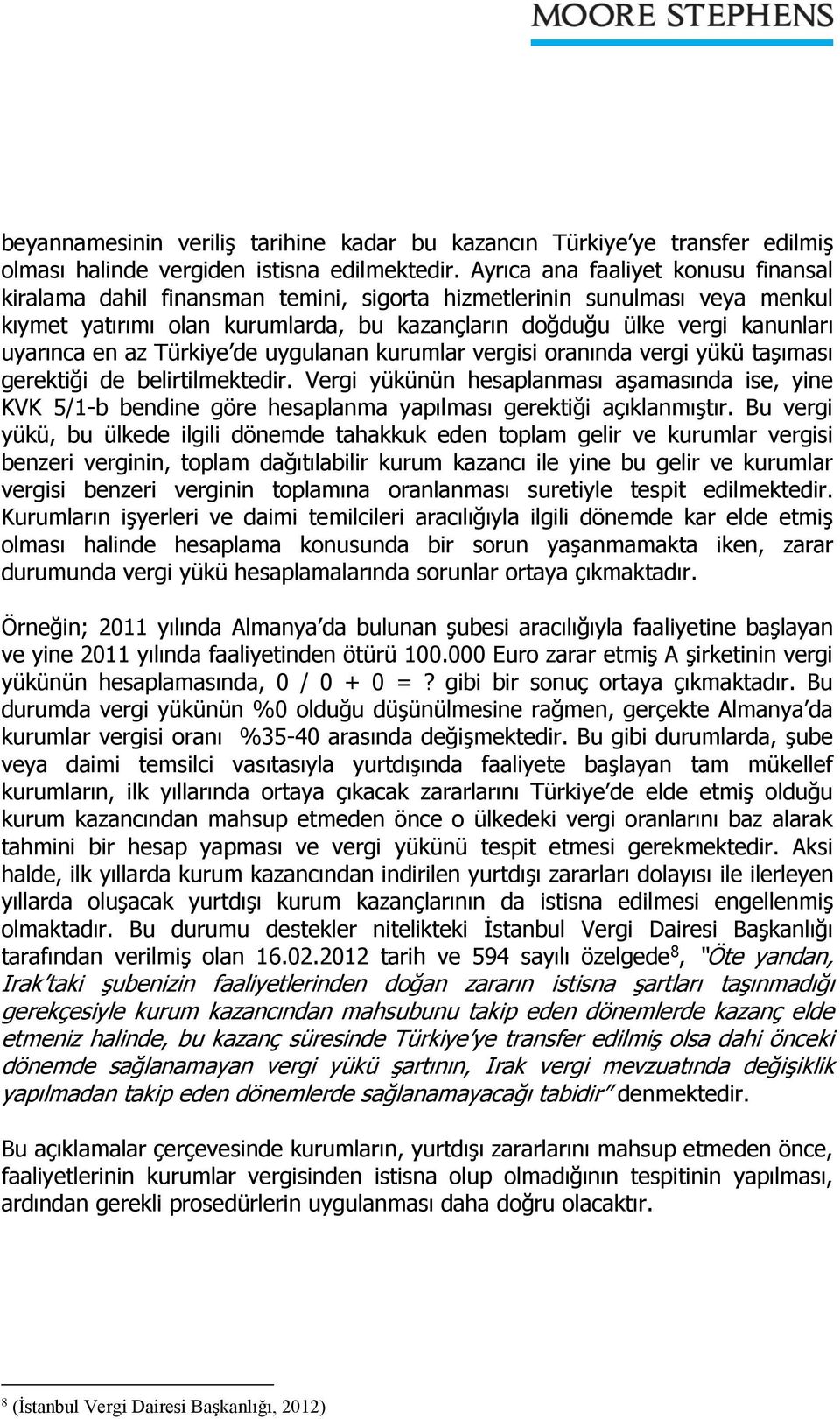 en az Türkiye de uygulanan kurumlar vergisi oranında vergi yükü taşıması gerektiği de belirtilmektedir.