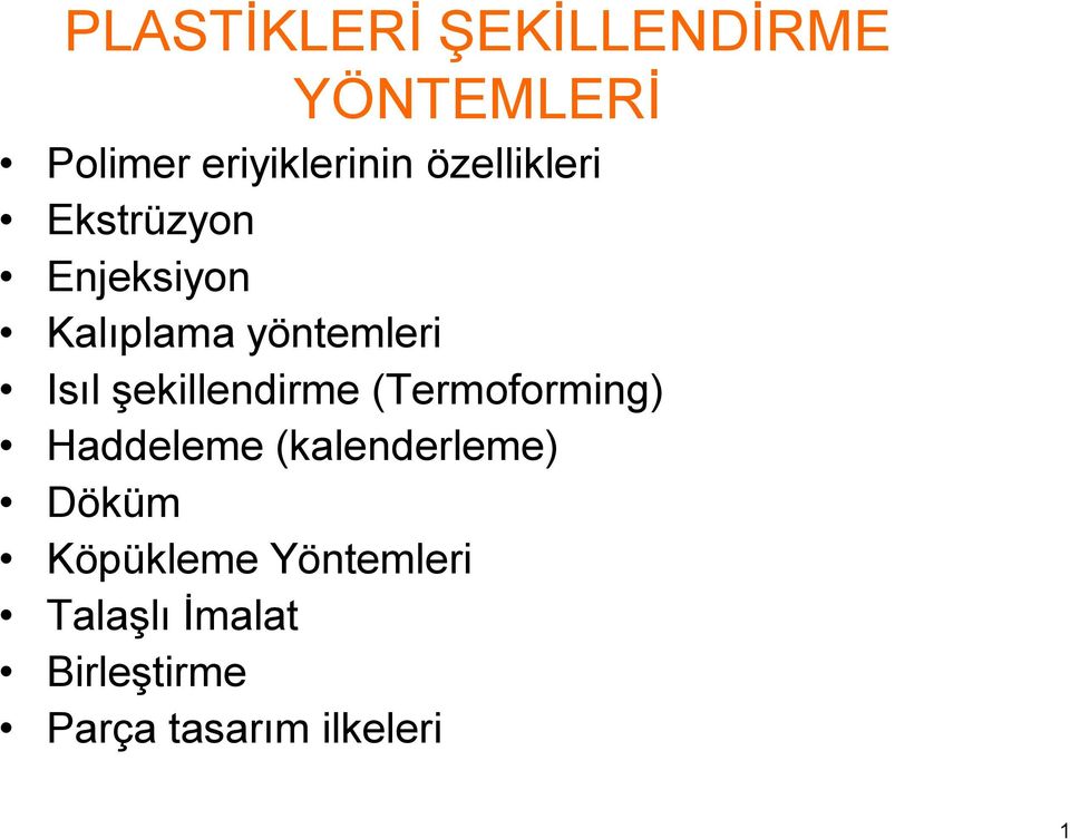 şekillendirme (Termoforming) Haddeleme (kalenderleme) Döküm