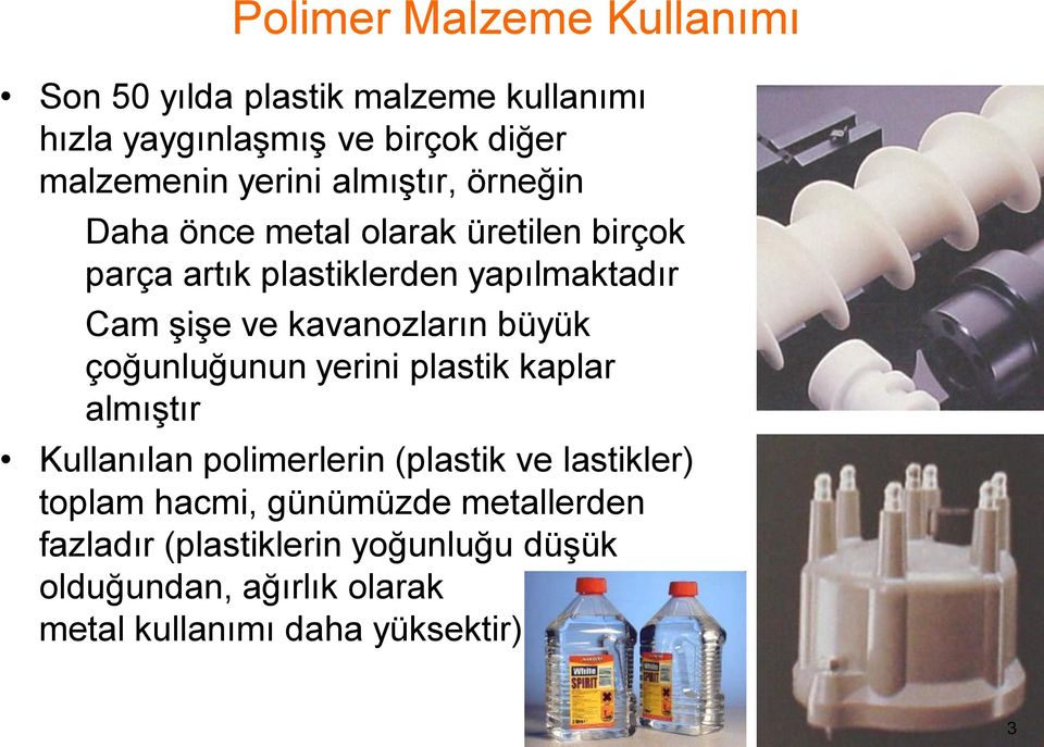 kavanozların büyük çoğunluğunun yerini plastik kaplar almıştır Kullanılan polimerlerin (plastik ve lastikler) toplam