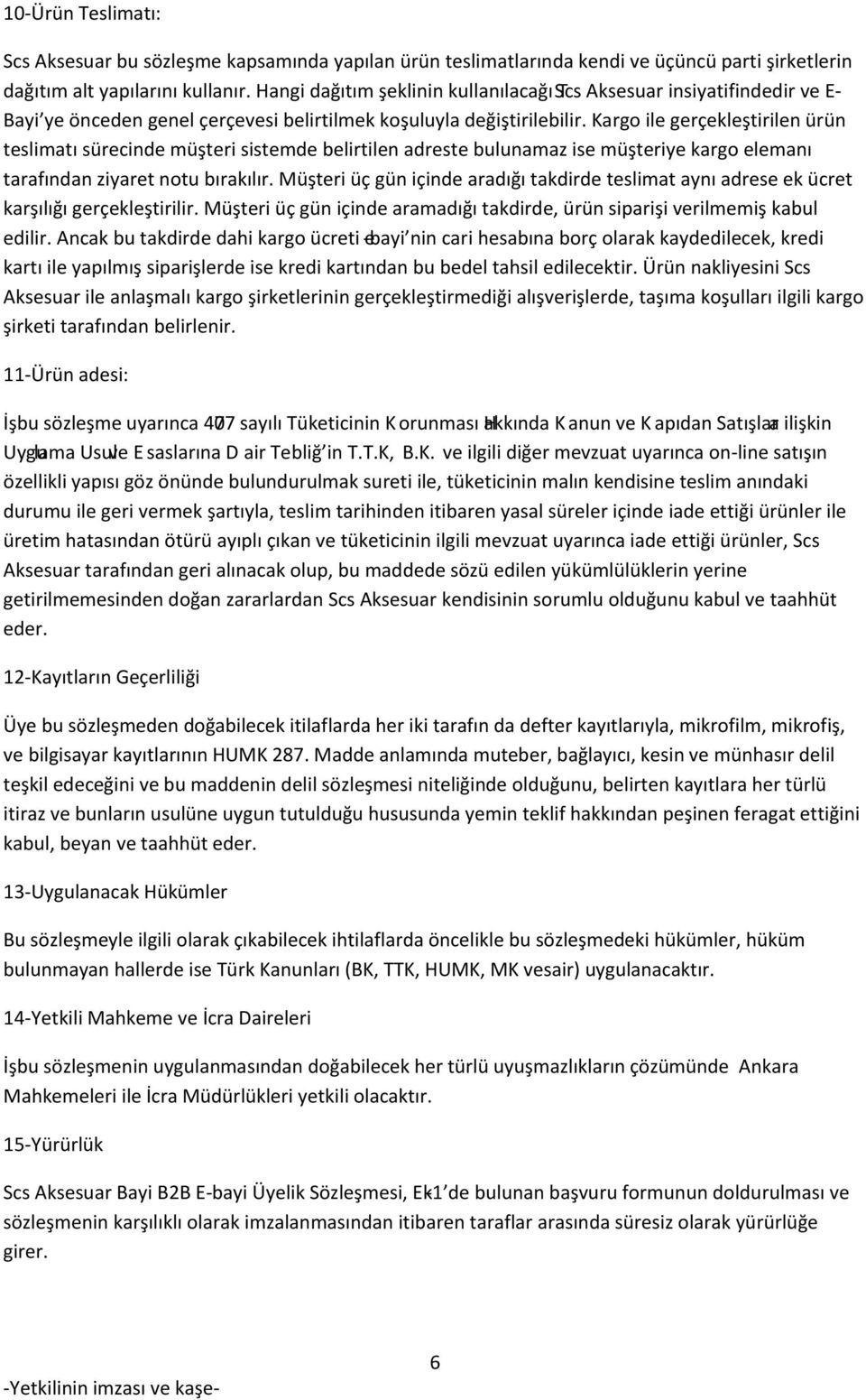 Kargo ile gerçekleştirilen ürün teslimatı sürecinde müşteri sistemde belirtilen adreste bulunamaz ise müşteriye kargo elemanı tarafından ziyaret notu bırakılır.