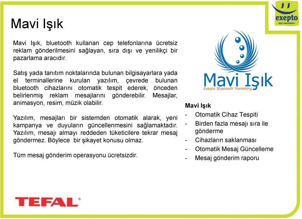 gönderebilir. Mesajlar, animasyon, resim, müzik olabilir. Yazılım, mesajları bir sistemden otomatik alarak, yeni kampanya ve duyuların güncellenmesini sağlamaktadır.