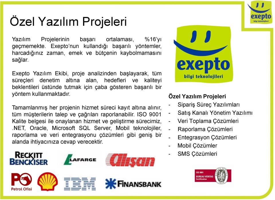 Tamamlanmış her projenin hizmet süreci kayıt altına alınır, tüm müşterilerin talep ve çağrıları raporlanabilir. ISO 9001 Kalite belgesi ile onaylanan hizmet ve geliştirme sürecimiz,.