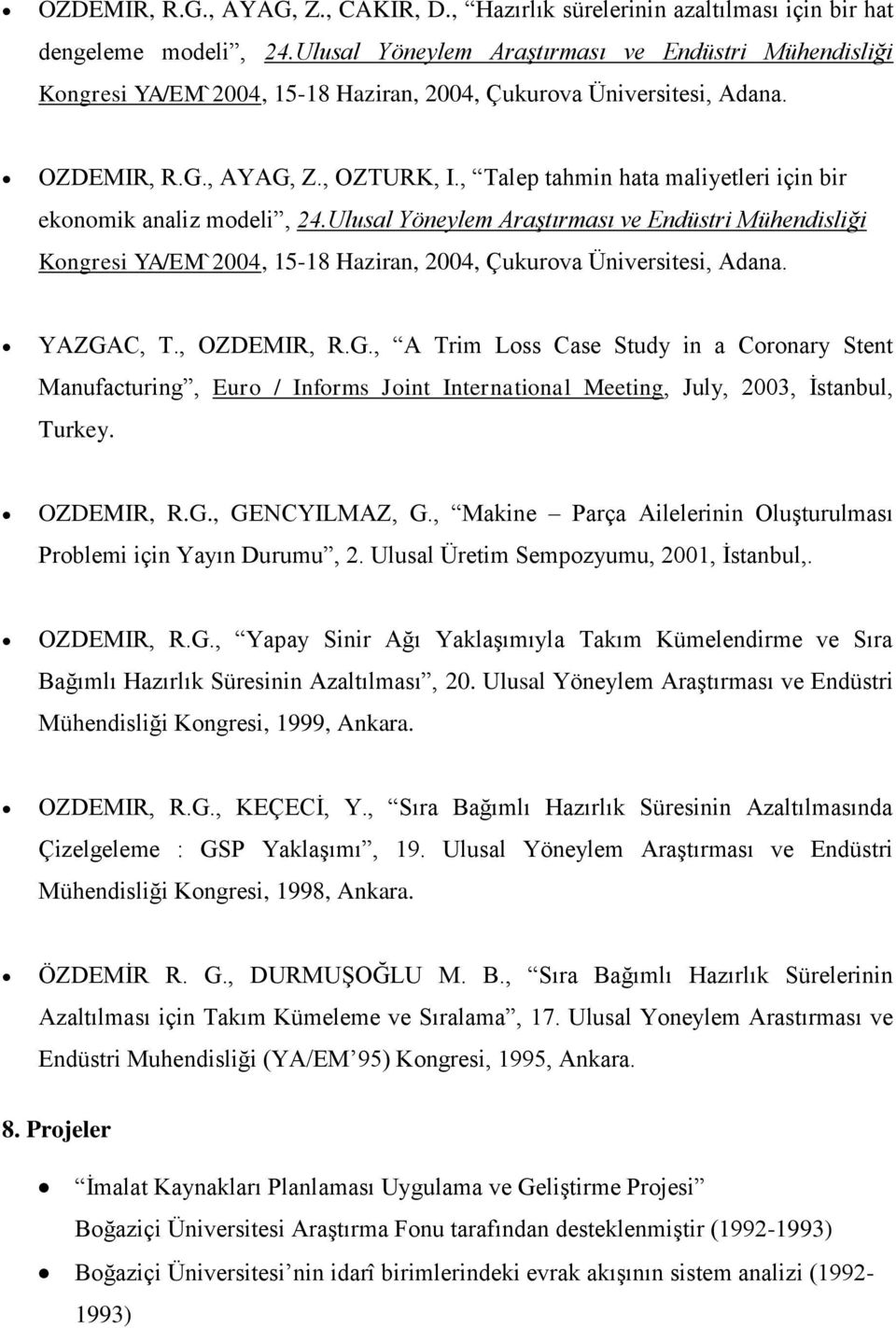 , Talep tahmin hata maliyetleri için bir ekonomik analiz modeli, 24.Ulusal Yöneylem Araştırması ve Endüstri Mühendisliği Kongresi YA/EM`2004, 15-18 Haziran, 2004, Çukurova Üniversitesi, Adana.