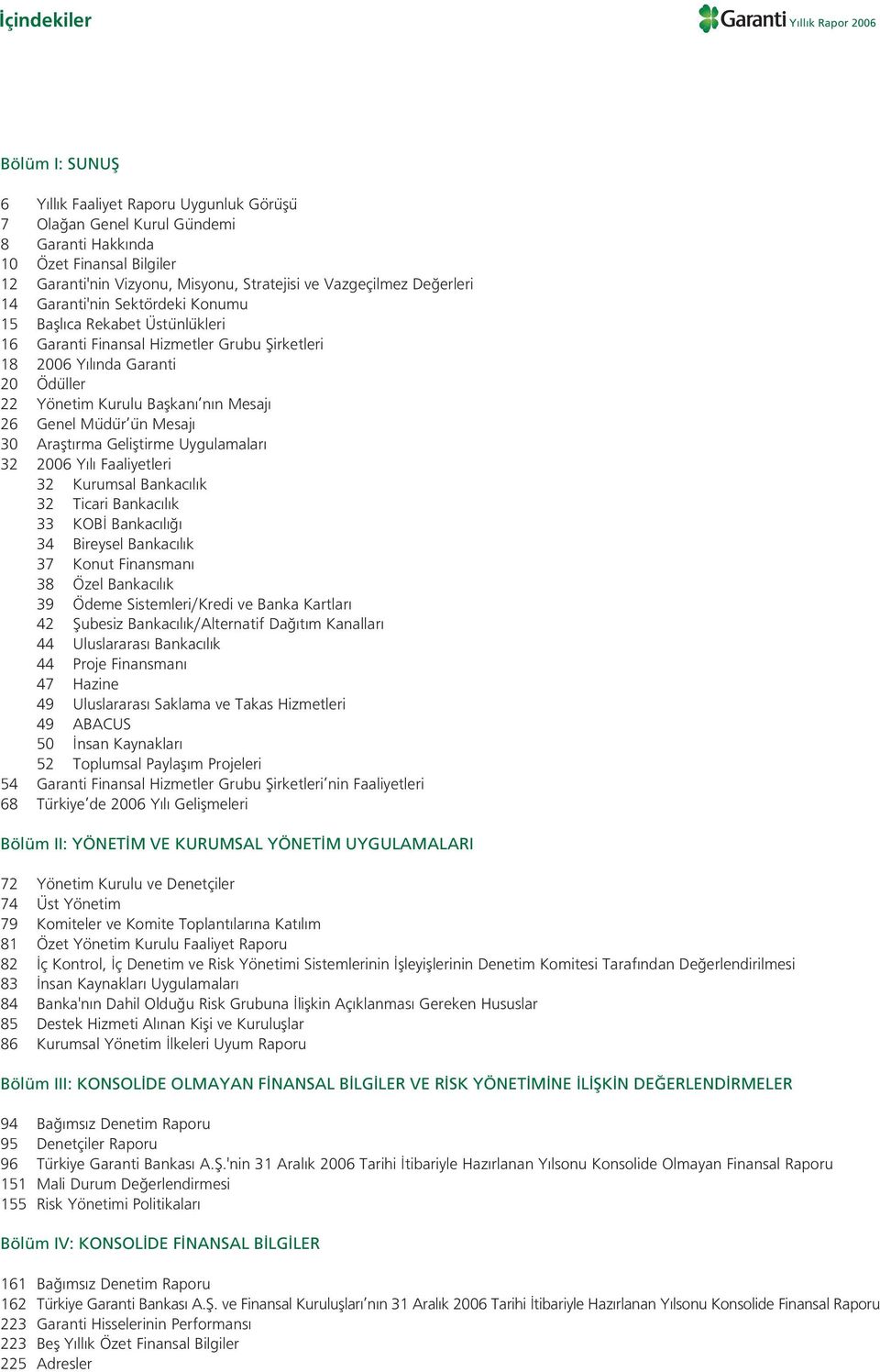 Kurulu Baflkan n n Mesaj 26 Genel Müdür ün Mesaj 30 Araflt rma Gelifltirme Uygulamalar 32 2006 Y l Faaliyetleri 32 Kurumsal Bankac l k 32 Ticari Bankac l k 33 KOB Bankac l 34 Bireysel Bankac l k 37