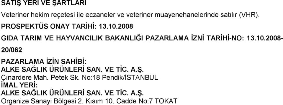 VE TİC. A.Ş. Çınardere Mah. Petek Sk. No:18 Pendik/İSTANBUL İMAL YERİ: ALKE SAĞLIK ÜRÜNLERİ SAN. VE TİC. A.Ş. Organize Sanayi Bölgesi 2.