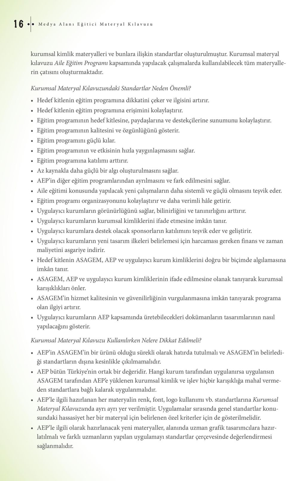 Hedef kitlenin eğitim programına dikkatini çeker ve ilgisini artırır. Hedef kitlenin eğitim programına erişimini kolaylaştırır.