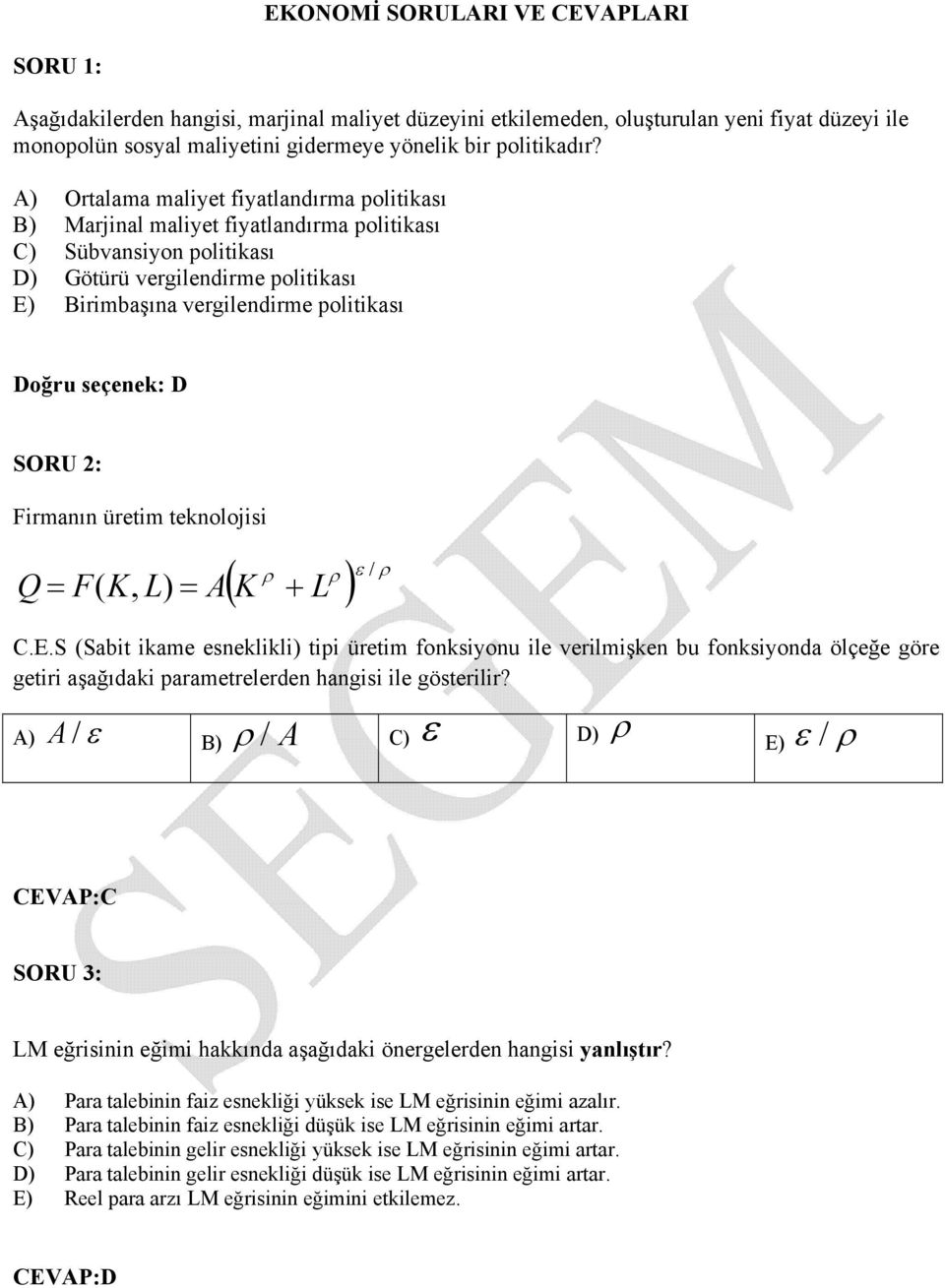 seçenek: D SORU 2: Firmanın üretim teknolojisi / Q F( K, L) A K L C.E.