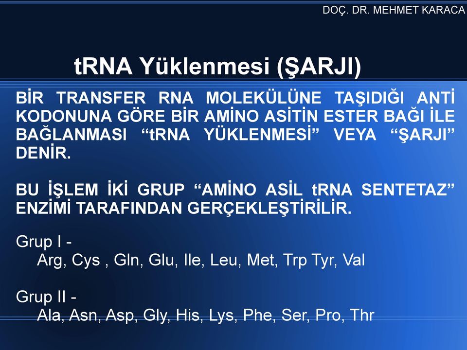 BU İŞLEM İKİ GRUP AMİNO ASİL trna SENTETAZ ENZİMİ TARAFINDAN GERÇEKLEŞTİRİLİR.