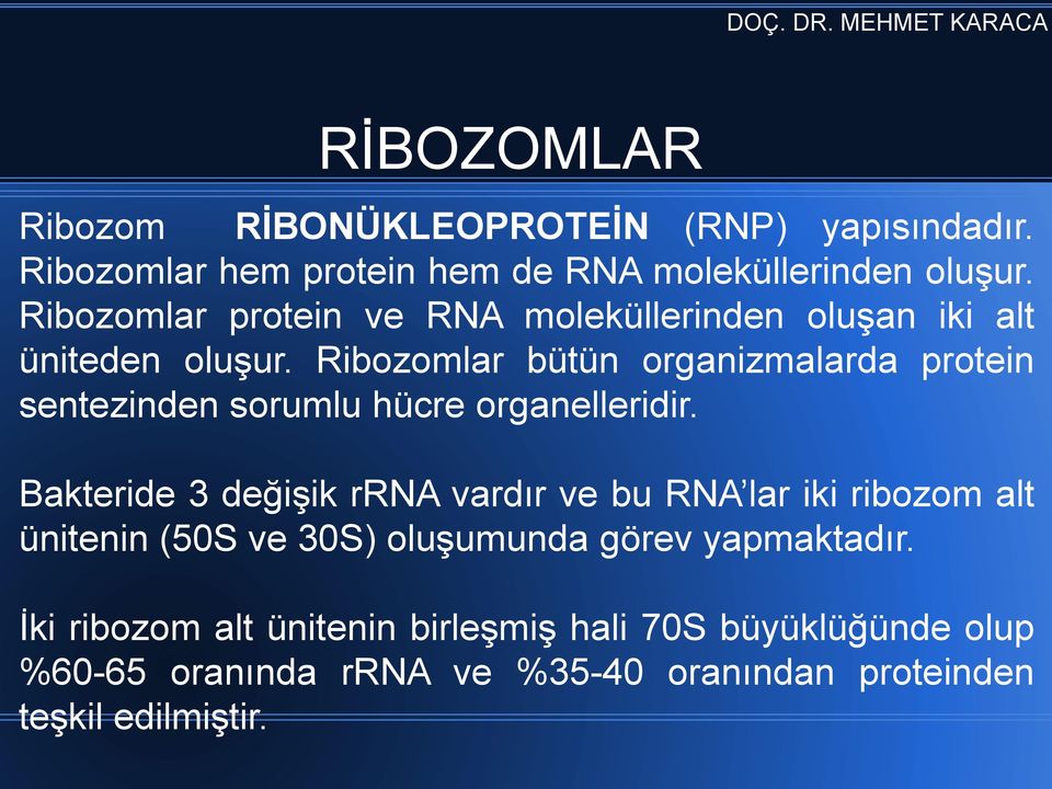 Ribozomlar bütün organizmalarda protein sentezinden sorumlu hücre organelleridir.