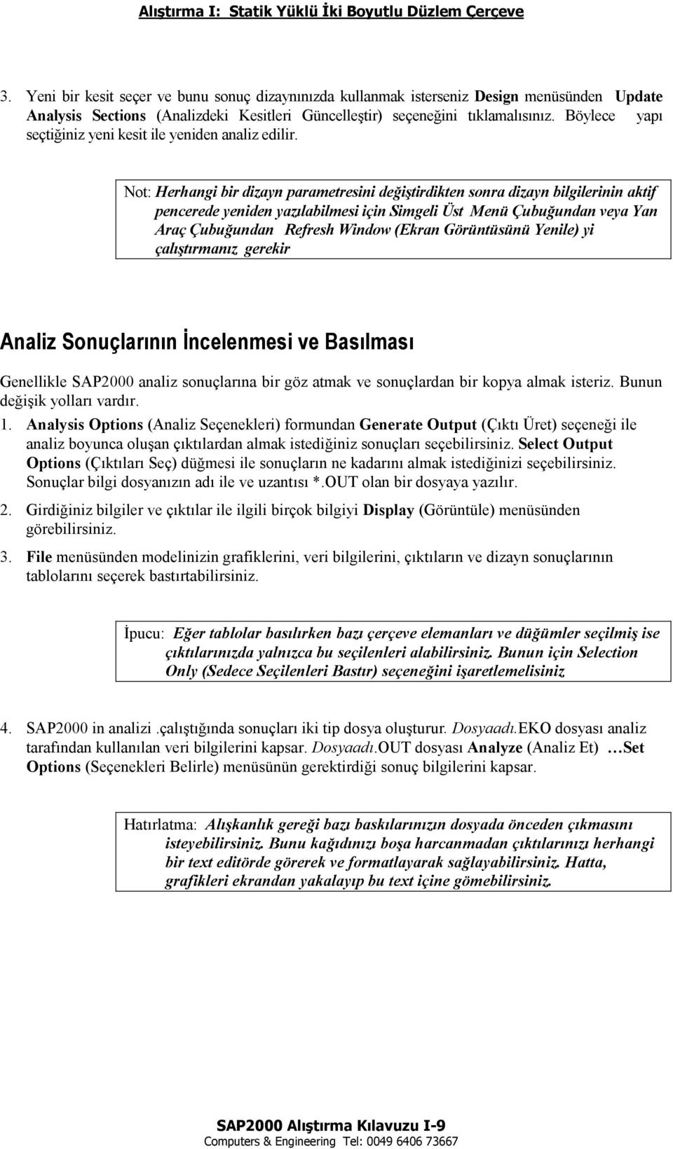 Böylece yapõ seçtiğiniz yeni kesit ile yeniden analiz edilir.