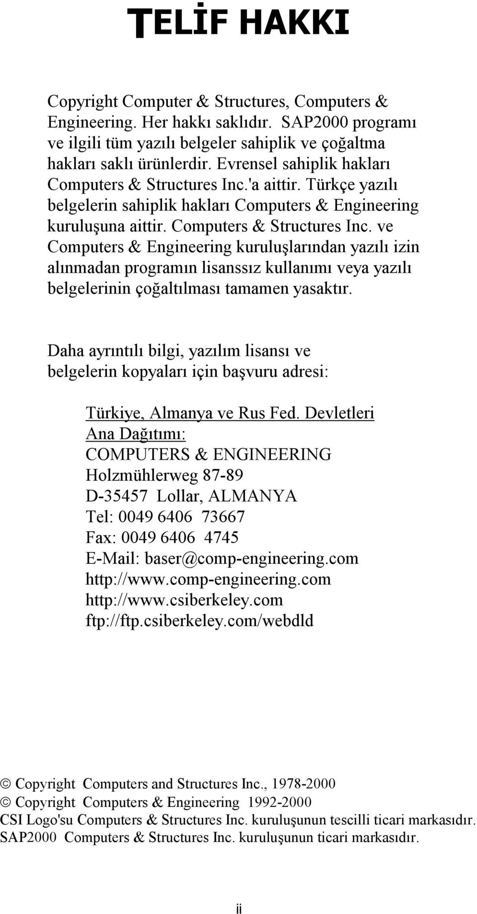 'a aittir. Türkçe yazõlõ belgelerin sahiplik haklarõ Computers & Engineering kuruluşuna aittir. Computers & Structures Inc.