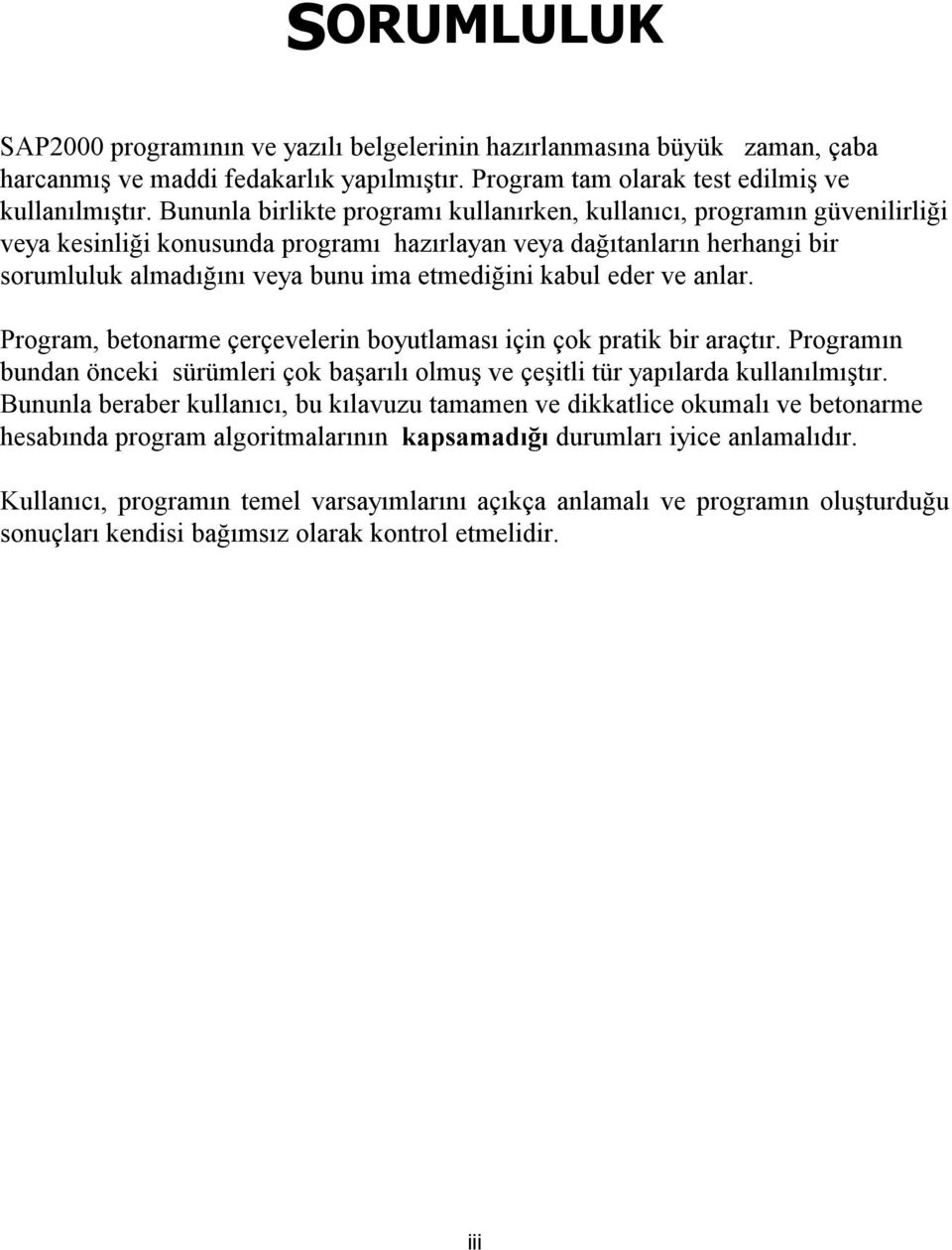 kabul eder ve anlar. Program, betonarme çerçevelerin boyutlamasõ için çok pratik bir araçtõr. Programõn bundan önceki sürümleri çok başarõlõ olmuş ve çeşitli tür yapõlarda kullanõlmõştõr.