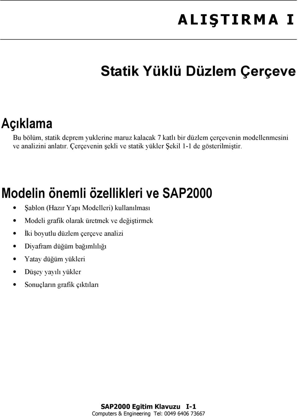 Modelin önemli özellikleri ve SAP2000 Şablon (Hazõr Yapõ Modelleri) kullanõlmasõ Modeli grafik olarak üretmek ve değiştirmek