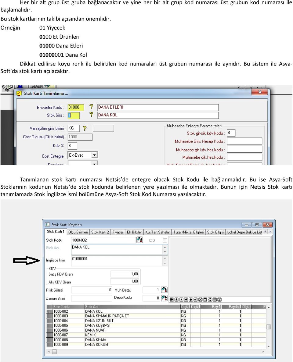 Bu sistem ile Asya- Soft da stok kartı açılacaktır. Tanımlanan stok kartı numarası Netsis de entegre olacak Stok Kodu ile bağlanmalıdır.