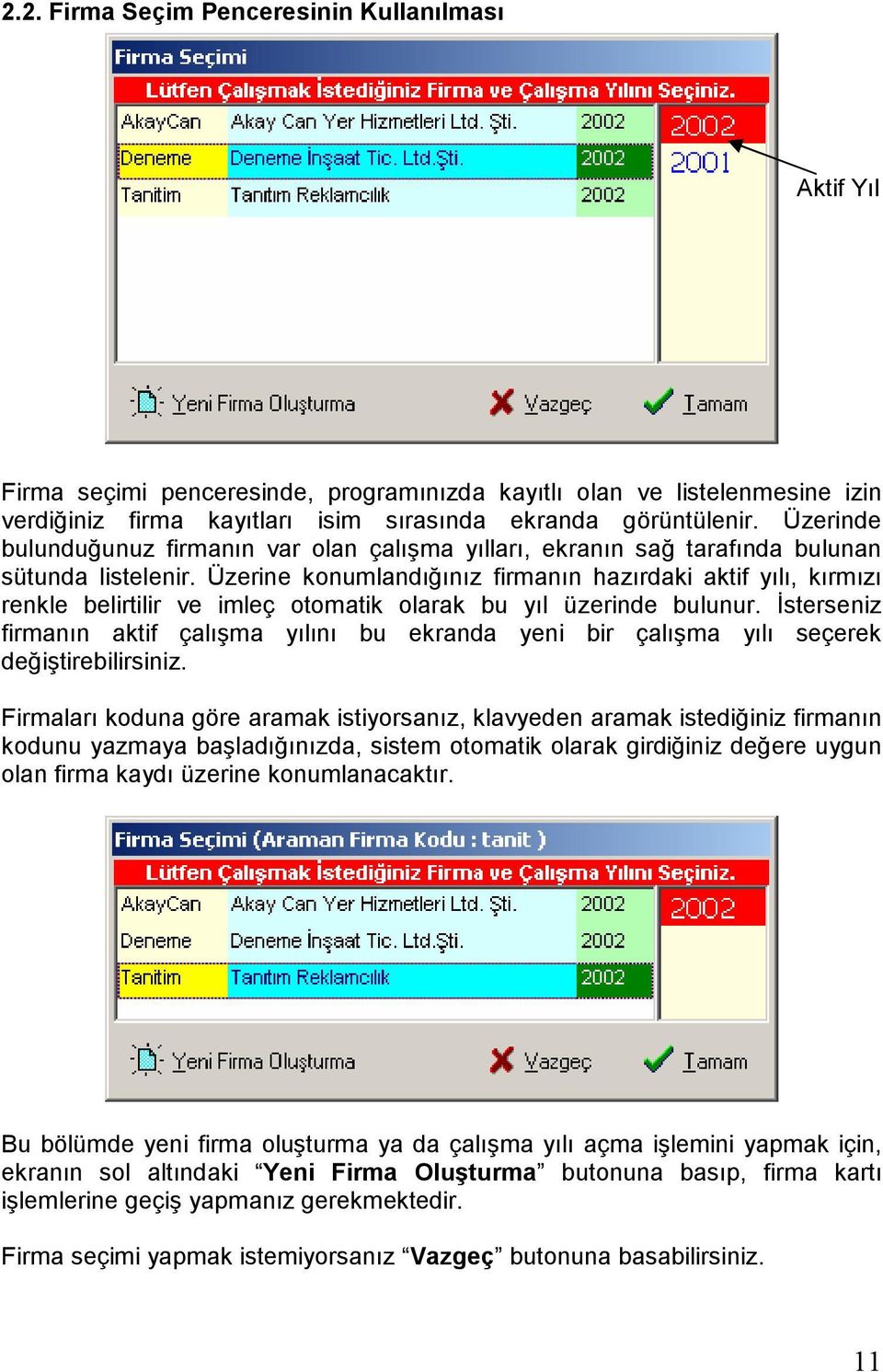 Üzerine konumlandığınız firmanın hazırdaki aktif yılı, kırmızı renkle belirtilir ve imleç otomatik olarak bu yıl üzerinde bulunur.