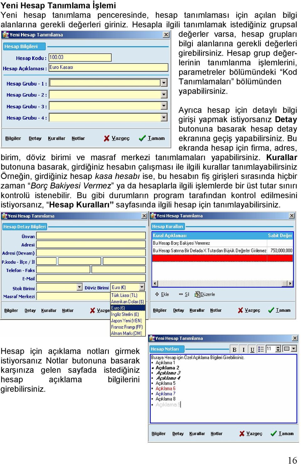 Hesap grup değerlerinin tanımlanma işlemlerini, parametreler bölümündeki Kod Tanımlamaları bölümünden yapabilirsiniz.